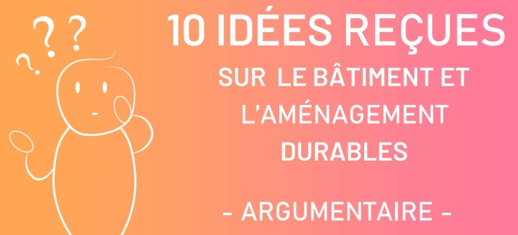 10 idées reçues sur la construction et l'aménagement durables